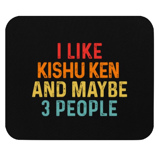 I Like Kishu Ken And Maybe 3 People Dog Lover Mouse Pads