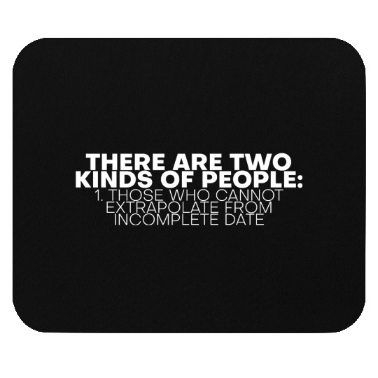 Those Who Cannot Extrapolate From Incomplete Data Mouse Pads