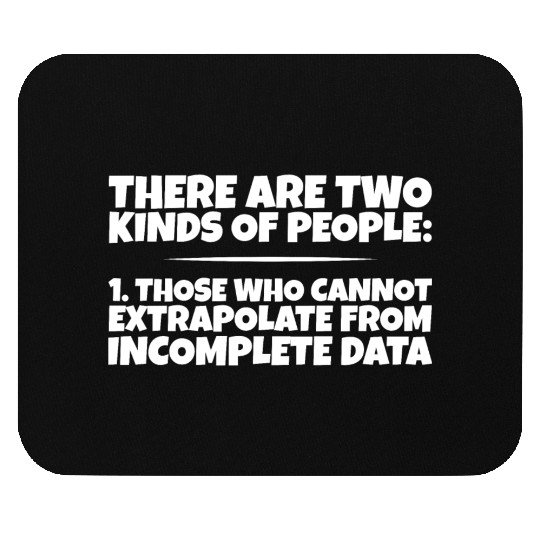 Those Who Cannot Extrapolate From Incomplete Data3 Mouse Pads