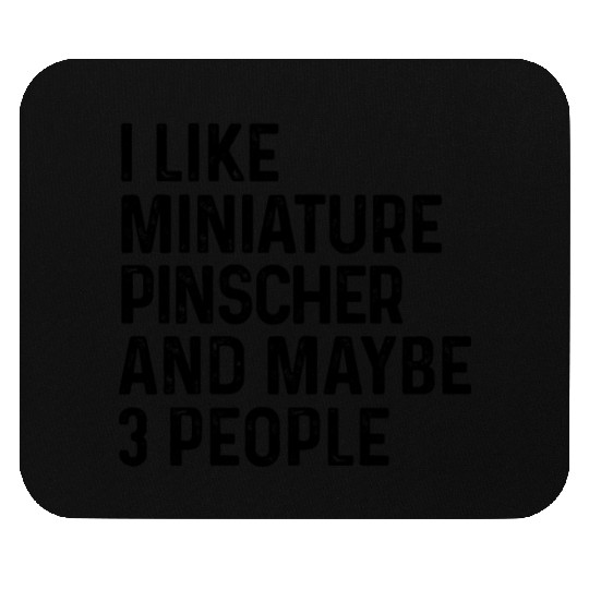 I Like Miniature Pinscher And Maybe 3 People Dog Mouse Pads