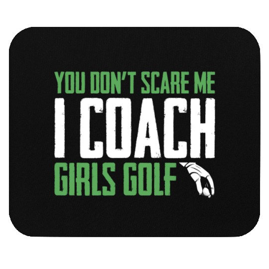 You Dont Scare Me I Coach Girls Golf Funny Coach Mouse Pads