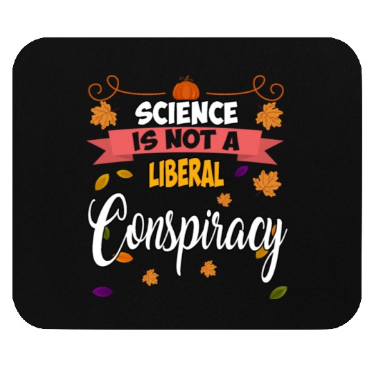 Science Is Not A Liberal Conspiracy Funny Quotes Mouse Pads