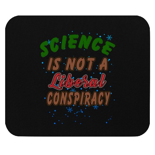Science Is Not A Liberal Conspiracy Funny Quotes Mouse Pads