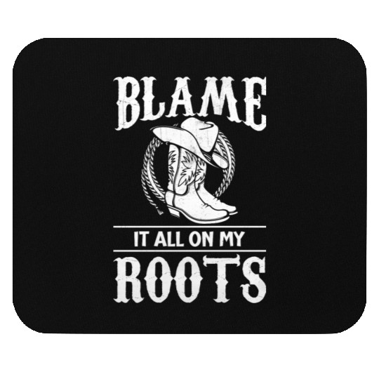 Blame It All On My Roots - Cowboy Boots Cowgirl Mouse Pads