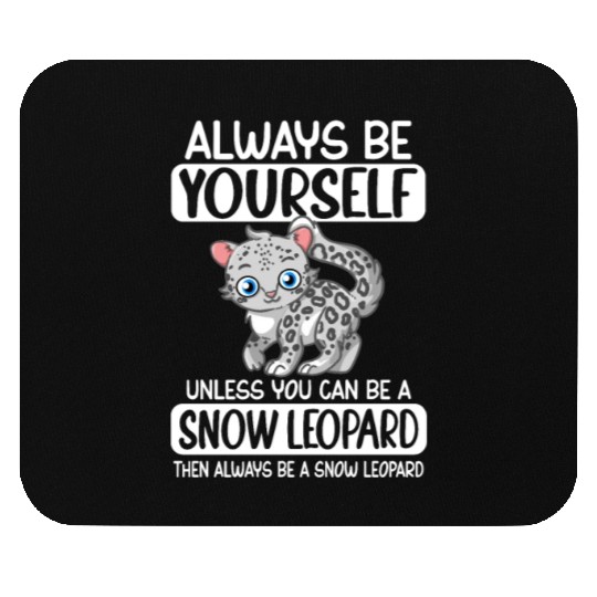 Always Be Yourself Unless You Can Be Snow Leopard Mouse Pads