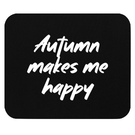 Autumn makes me happy Mouse Pads