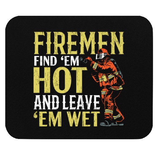 Firemen Find 'Em Hot And Leave 'Em Wet Fireman Mouse Pads