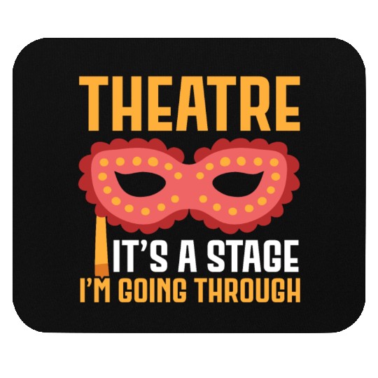 Theatre It's A Stage I'm Going Through Broadway Mouse Pads
