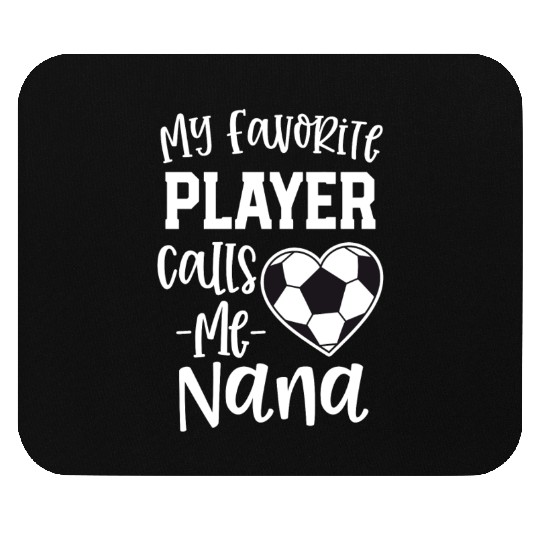 My Favorite Player Calls Me Nana Soccer Grandma Mouse Pads