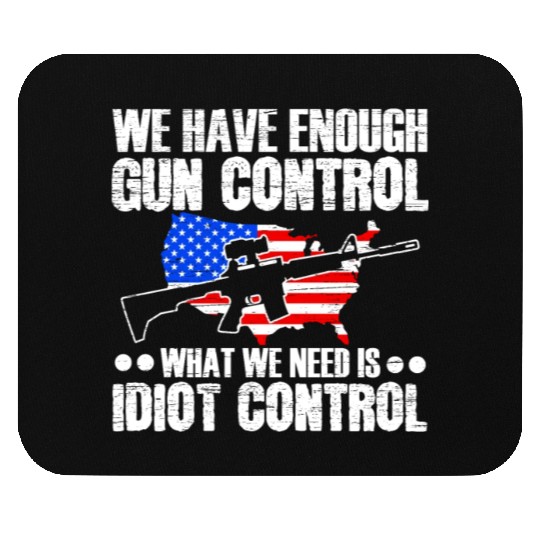 We Need Is Idiot Control Second Amendment Gun Mouse Pads
