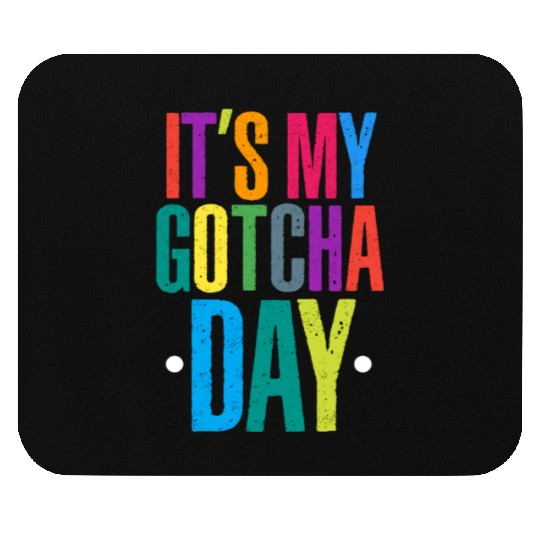 It's My Gotcha Day Mouse Pads