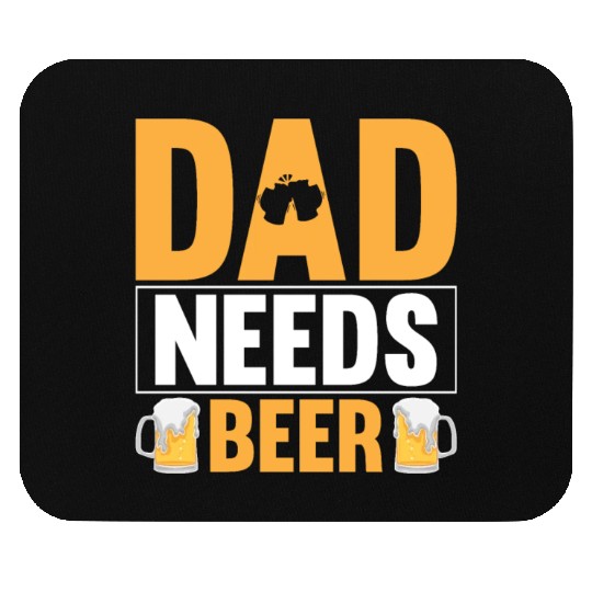 Dad Needs Beer Gift for Daddy Mouse Pads