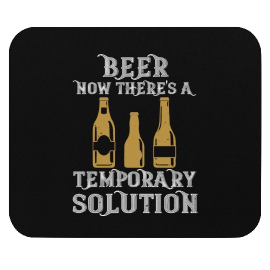 Beer. Now there's a temporary solution Mouse Pads