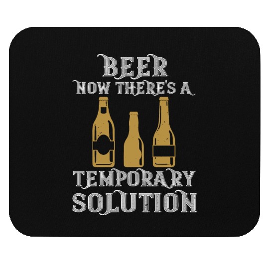 Beer. Now there's a temporary solution Mouse Pads