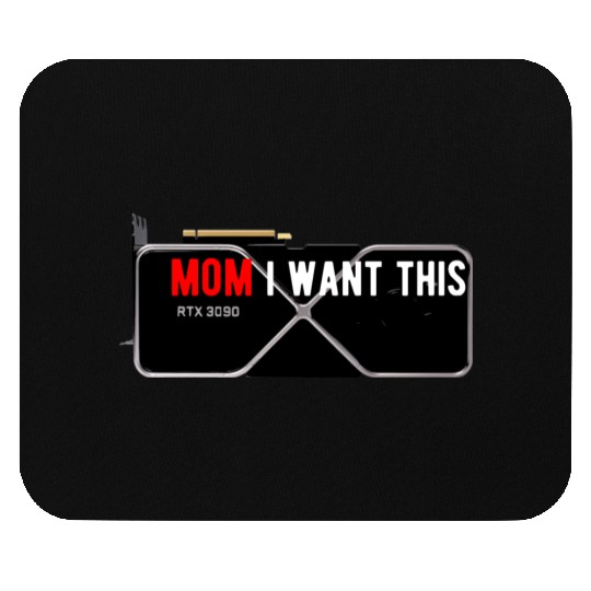 MOM I want this RTX 3090 graphic card Mouse Pads