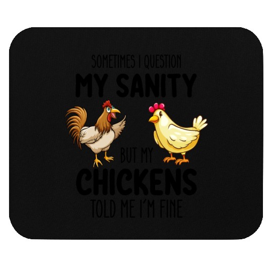 Sometimes I Question My Sanity But My Chickens Tol Mouse Pads