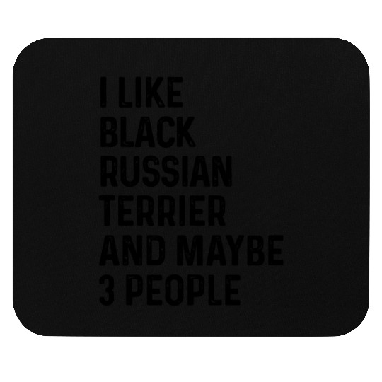 I Like Black Russian Terrier And Maybe 3 People Mouse Pads
