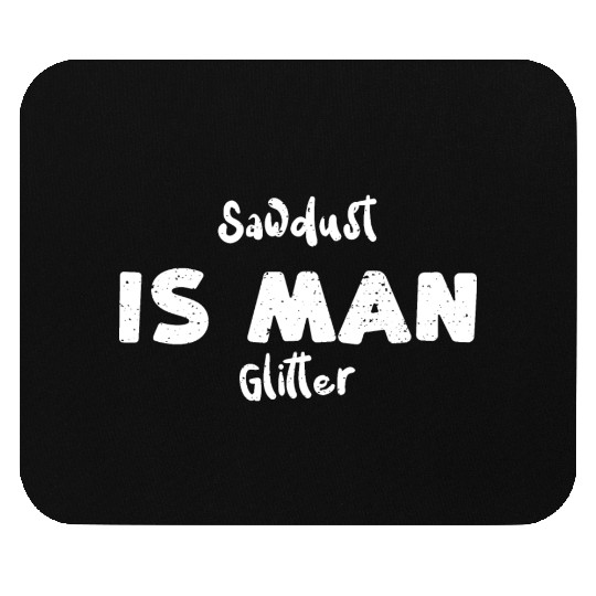 Sawdust Is Man Glitter Mouse Pads