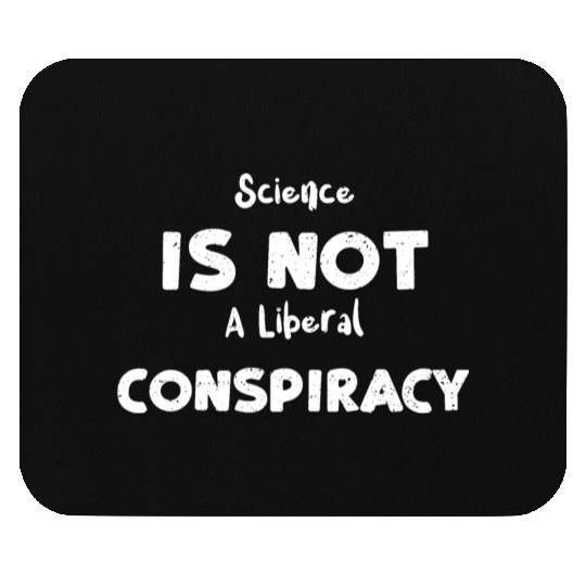 Science Is Not A Liberal Conspiracy Mouse Pads
