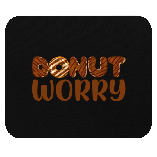 Donut Worry - Funny Chocolate Donut Lover Foodie Mouse Pads