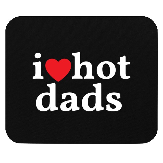 I Love Hot Dads Mouse Pads