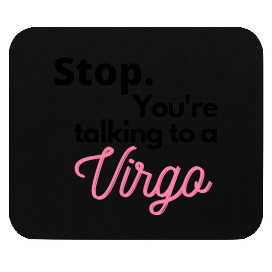 Stop. You're talking to a virgo Mouse Pads