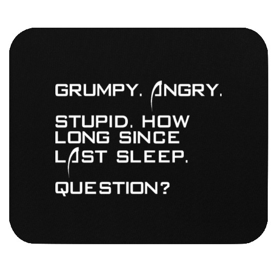 Grumpy Angry Stupid How Long Since Last Sleep Mouse Pads