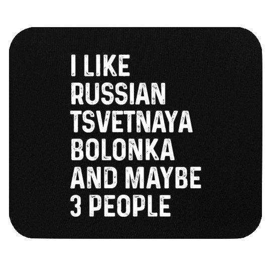 I Like Russian Tsvetnaya Bolonka And Maybe 3 Mouse Pads