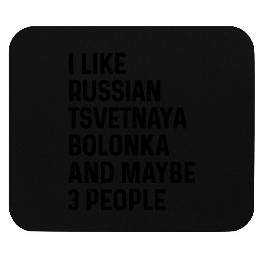 I Like Russian Tsvetnaya Bolonka And Maybe 3 Mouse Pads