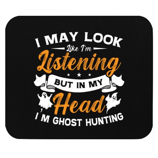 Ghost Hunter In My Head I'm Ghost Hunting Hunt Mouse Pads