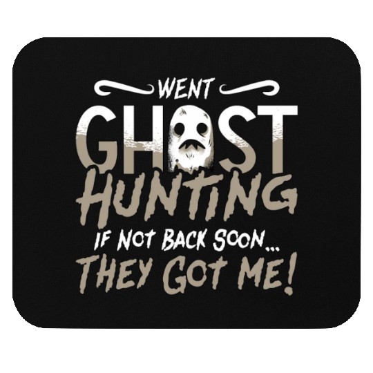 Ghost Hunter Went Ghost Hunting They Got Me Hunt Mouse Pads