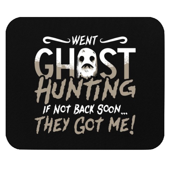 Ghost Hunter Went Ghost Hunting They Got Me Hunt Mouse Pads