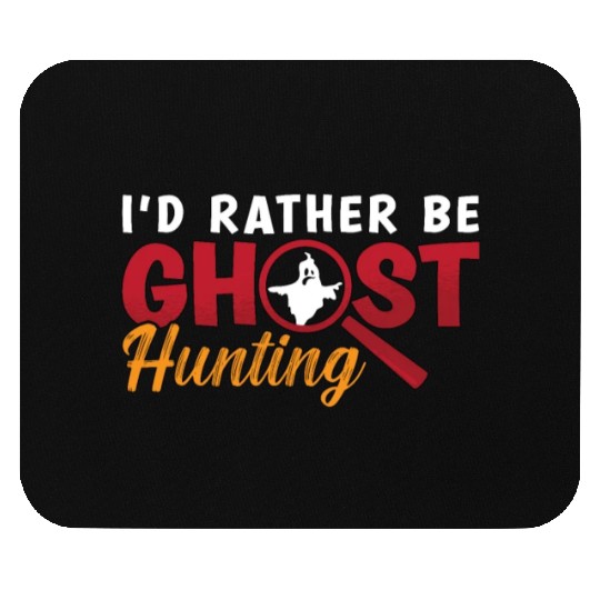 Ghost Hunter Hunt I'd Rather Be Ghost Hunting Mouse Pads