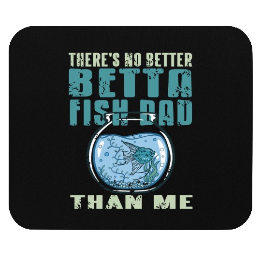 There is no Betta Fish Dad than me Mouse Pads