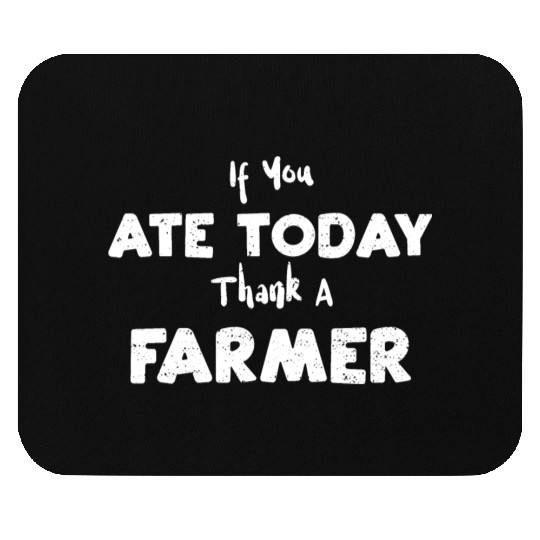 If You Ate Today Thank A Farmer Mouse Pads
