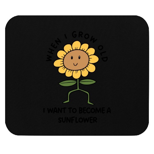 Grow Old Become A Sunflower Mouse Pads