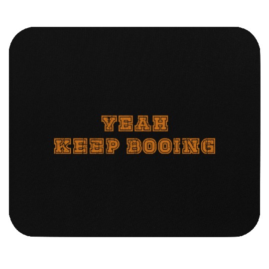 Yeah keep booing Mouse Pads