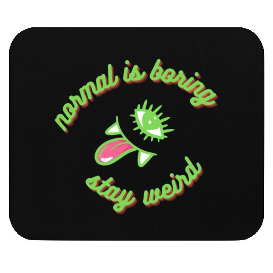 normal is boring, stay weird, insane and weirdo Mouse Pads