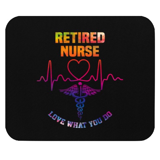 Retired nurse - Love what you do Mouse Pads