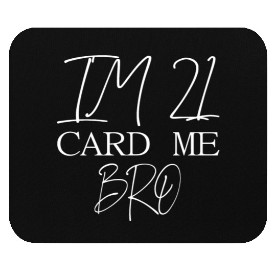 21 Year Old Card Me Bro 21st Birthday Gift Him Men Mouse Pads
