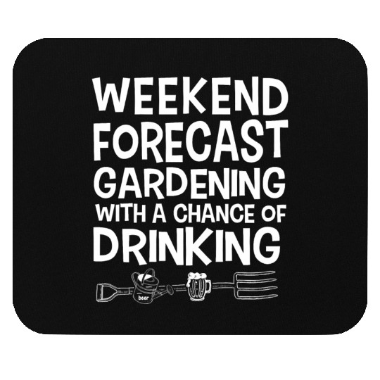 Weekend Forecast Gardening With Drinking Mouse Pads
