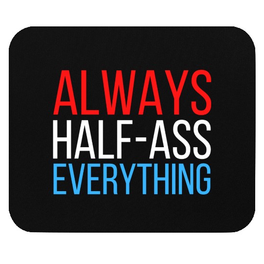 ALWAYS HALF-ASS EVERYTHING (Red White & Blue) Mouse Pads