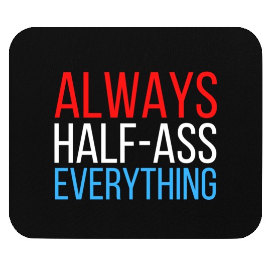 ALWAYS HALF-ASS EVERYTHING (Red White & Blue) Mouse Pads