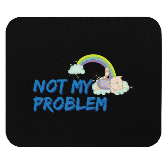 Not my problem | Sleeping cat Mouse Pads