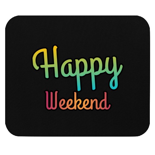 Happy weekend | Weekends Mouse Pads
