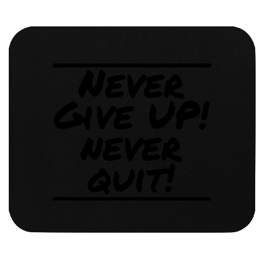 Never Give Up! Never Quit! Mouse Pads