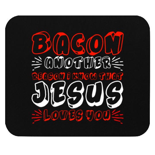 Bacon Another Reason I Know That Jesus Loves Me 4 Mouse Pads
