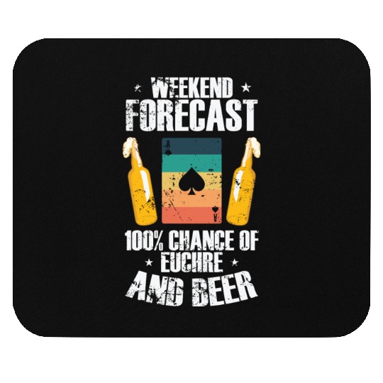 Weekend Forcast 100% Chance of Euchre and Beer Mouse Pads