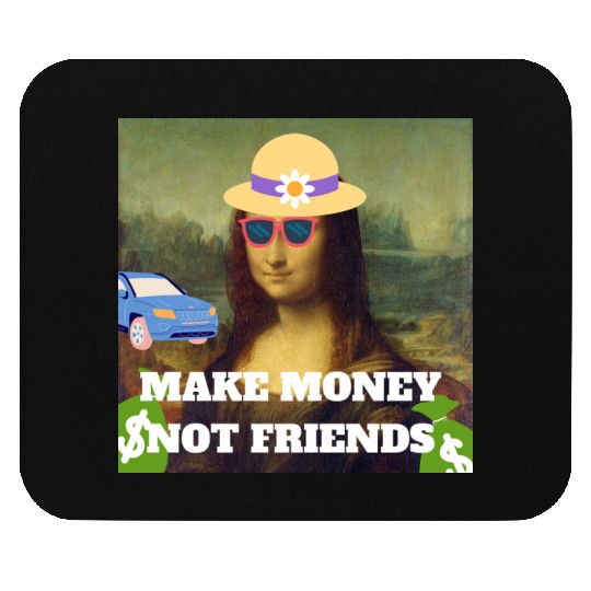 Make money not friends Mona Lisa saying Mouse Pads