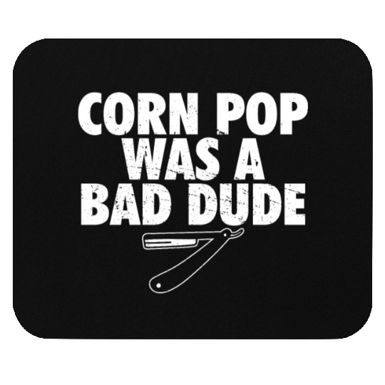 Corn Pop Was A Bad Dude Funny Meme Mouse Pads
